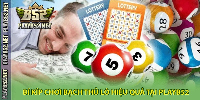 Bí kíp chơi bạch thủ lô hiệu quả tại PlayB52