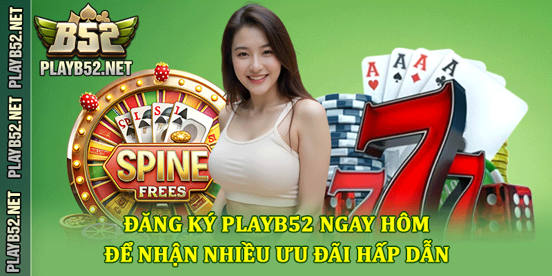 Đăng Ký PlayB52 Ngay Hôm Nay Để Nhận Nhiều Ưu Đãi Hấp Dẫn