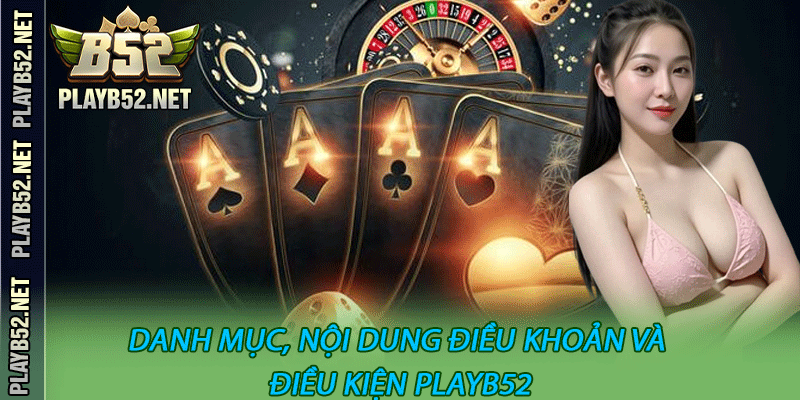 Danh mục, nội dung điều khoản và điều kiện PlayB52