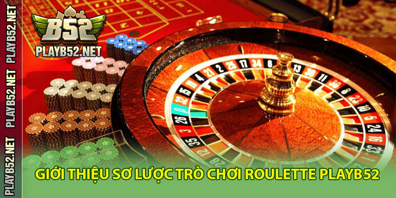 Giới thiệu sơ lược trò chơi Roulette PlayB52