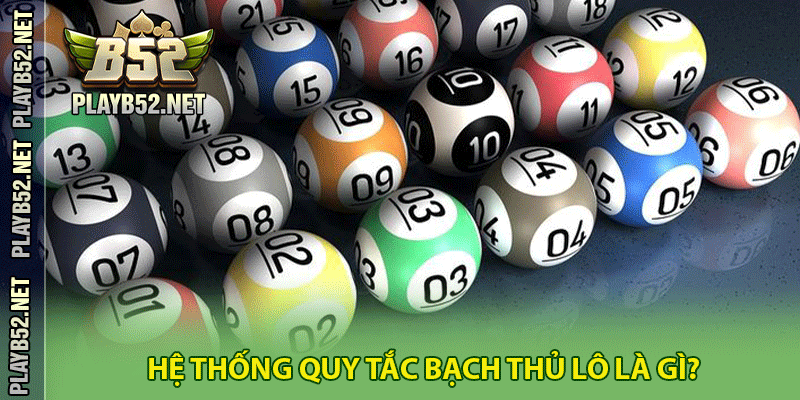 Hệ thống quy tắc bạch thủ lô là gì?