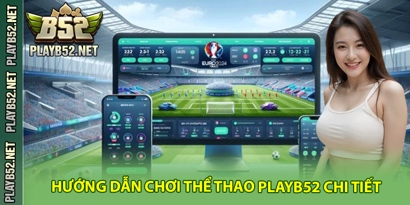 Hướng dẫn chơi thể thao PlayB52 chi tiết