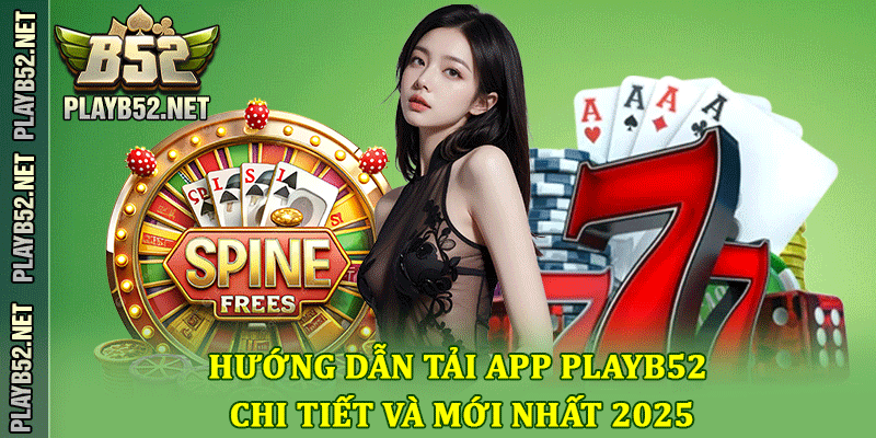 Hướng dẫn tải app PlayB52 chi tiết và mới nhất 2025