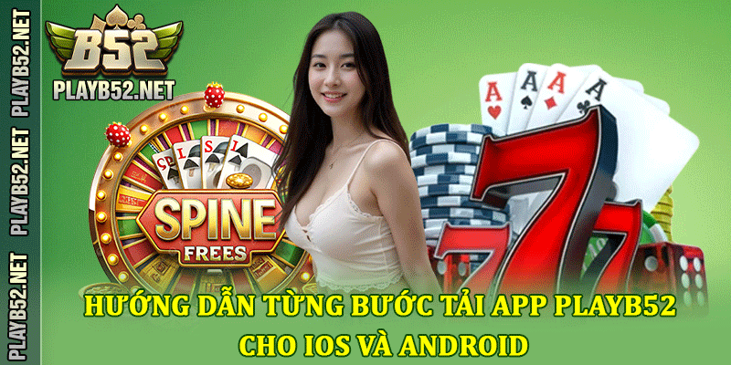 Hướng dẫn từng bước tải app PlayB52 cho iOS và Android