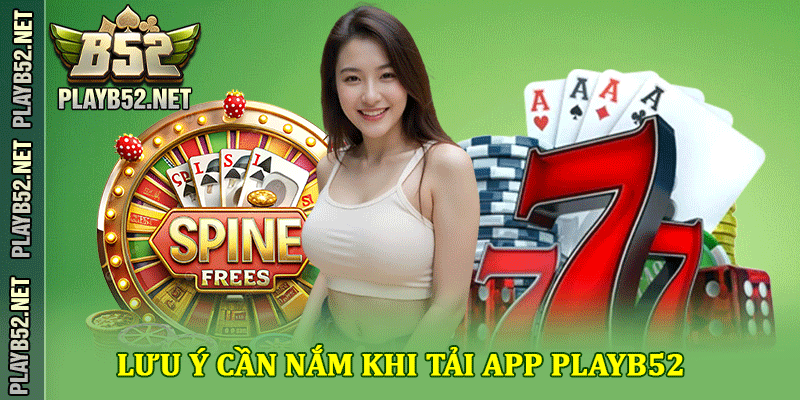Lưu ý cần nắm khi tải app PlayB52