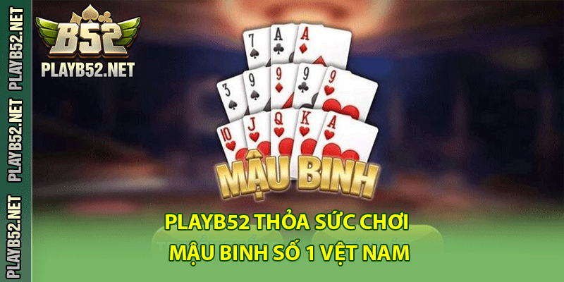 PlayB52 thoải sức chơi mậu binh số 1 Việt Nam