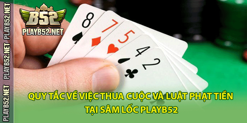 Quy tắc về việc thua cuộc và luật phạt tiền tại Sâm lốc PlayB52