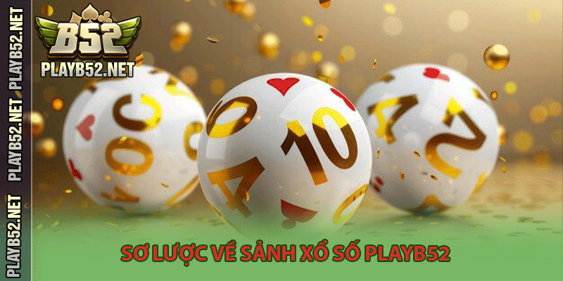 Sơ lược về sảnh xổ số PlayB52