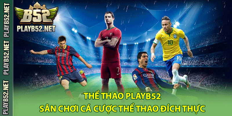 Thể thao PlayB52 - Sân chơi cá cược Thể thao đích thực