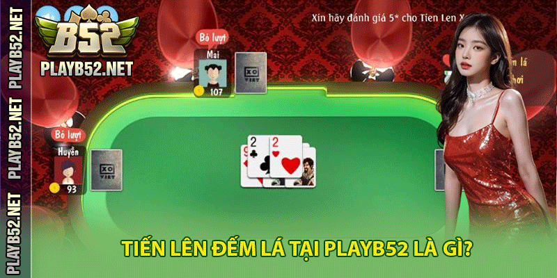 Tiến lên đếm lá tại PlayB52 là gì?