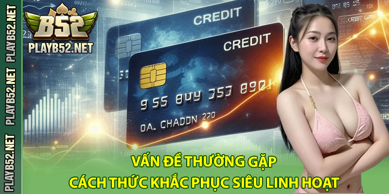 Vấn Đề Thường Gặp, Cách Thức Khắc Phục Siêu Linh Hoạt
