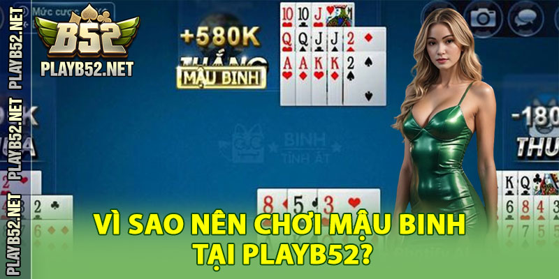 Vì Sao Nên Chơi Mậu Binh Tại PlayB52?