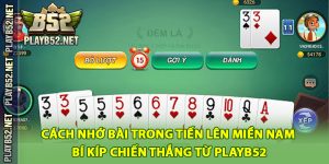 Cách Nhớ Bài Trong Tiến Lên Miền Nam – Bí Kíp Chiến Thắng Từ PlayB52