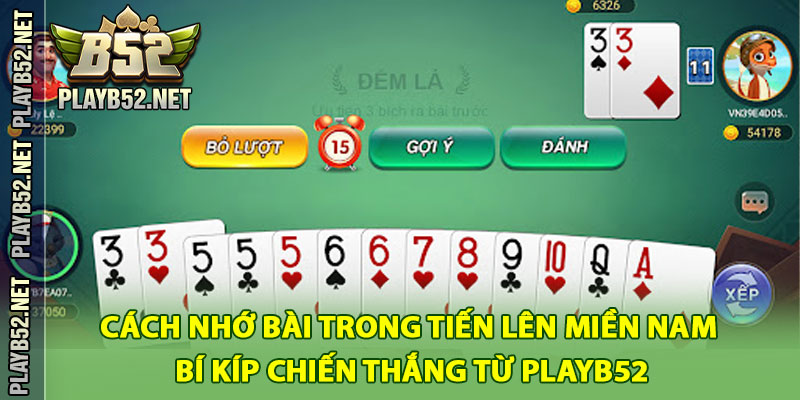 Cách Nhớ Bài Trong Tiến Lên Miền Nam – Bí Kíp Chiến Thắng Từ PlayB52